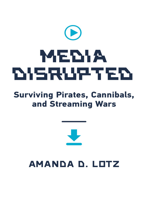 Title details for Media Disrupted by Amanda D. Lotz - Available